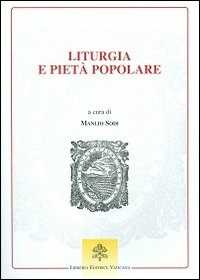 Liturgia e pietà popolare. Prospettive per la Chiesa e la cultura nel tempo della Nuova Evangelizzazione