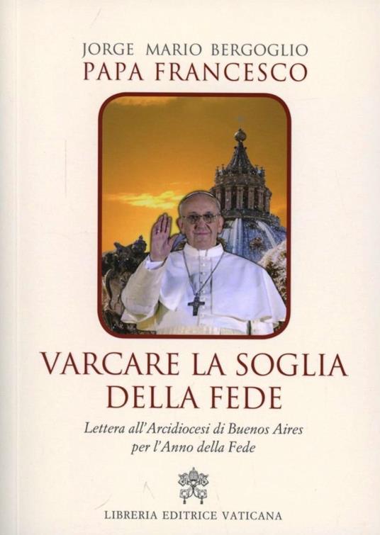 Varcare la soglia della fede. Lettera all'arcidiocesi di Buenos Aires per l'anno della fede - Francesco (Jorge Mario Bergoglio) - copertina