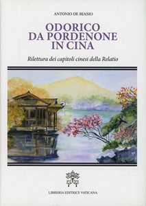 Odorico da Pordenone in Cina. Rilettura dei capitoli cinesi della «Relatio»