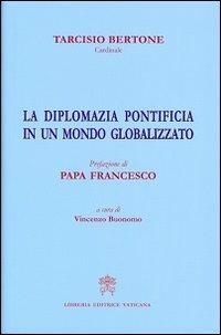 La diplomazia pontificia in un mondo globalizzato - Tarcisio Bertone - copertina