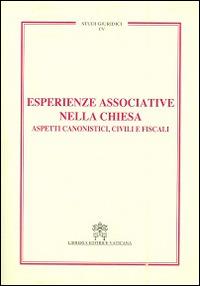 Esperienze associative nella Chiesa. Aspetti canonistici, civili e fiscali - copertina