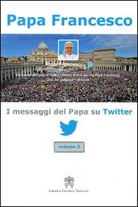 I messaggi del papa su Twitter. Vol. 2 - Francesco (Jorge Mario Bergoglio) - copertina