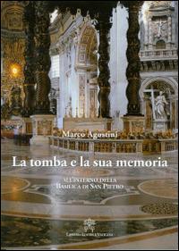 La tomba e la sua memoria. All'interno della basilica di San Pietro - Marco Agostini - copertina