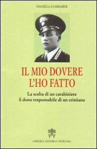 Il mio dovere l'ho fatto. La scelta di un carabiniere, il dono responsabile di un cristiano - Daniela Lombardi - copertina