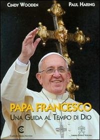 Papa Francesco. Una guida al tempo di Dio. Ediz. inglese - Cindy Wooden,Paul Haring - copertina