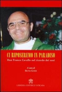 Ci riposeremo in Paradiso. Don Franco Cavallo nel ricordo dei suoi - copertina