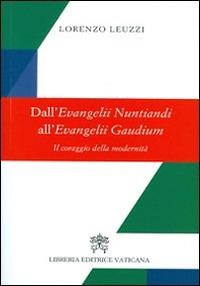 Dall'evangelii nuntiandi all'evangelii gaudium. Il coraggio della modernità - Lorenzo Leuzzi - copertina