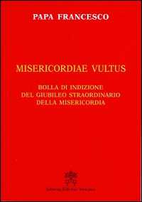 Misericordiae vultus. Bolla di indizione del Giubileo straordinario della misericordia