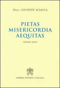 Pietas, misericordia, aequitas. Alcune note - Giuseppe Sciacca - copertina