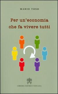 Per un'economia che fa vivere tutti - Mario Toso - copertina