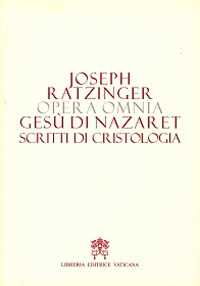 Opera omnia di Joseph Ratzinger. Vol. 6/2: Gesù di Nazareth. Scritti di cristologia