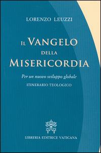 Il Vangelo della misericordia. Per un nuovo sviluppo globale. Itinerario teologico - Lorenzo Leuzzi - copertina