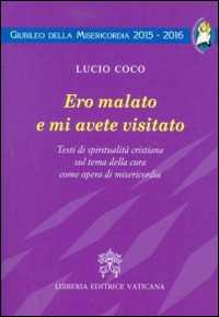 Image of Ero malato e mi avete visitato. Testi di spiritualità cristiana sul tema della cura come opera di misericordia