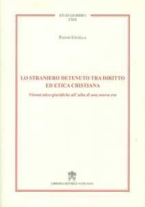 Image of Lo straniero detenuto tra diritto ed etica cristiana. Visioni etico-giuridiche all'alba di una nuova era