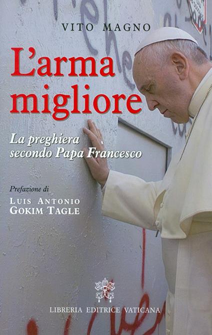 L' arma migliore. La preghiera secondo papa Francesco - Vito Magno - copertina