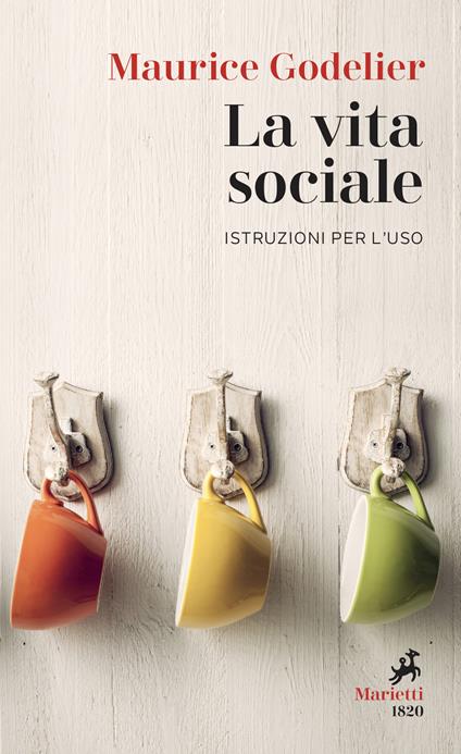 La vita sociale. Istruzioni per l'uso - Maurice Godelier - copertina