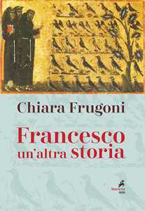 Francesco. Un'altra storia. Con le immagini della tavola della cappella Bardi