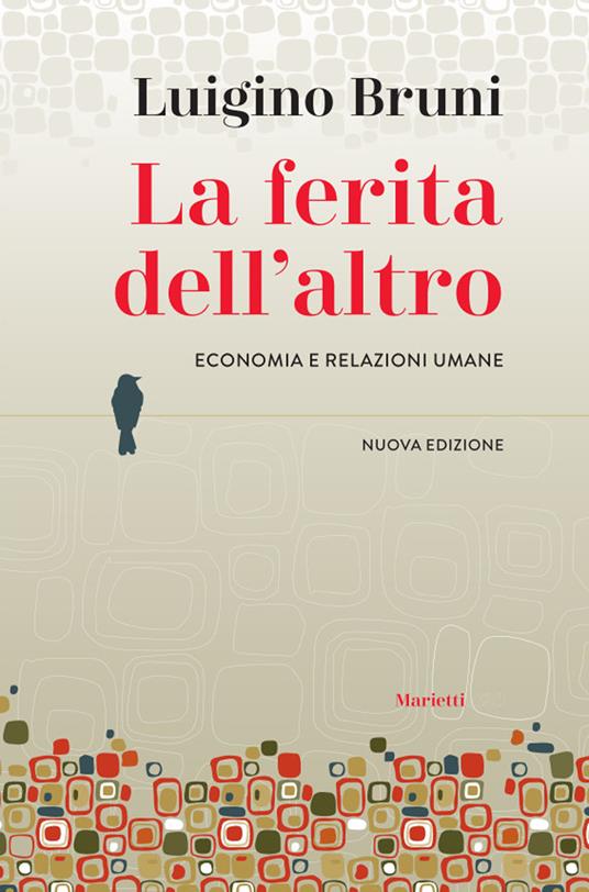 La ferita dell'altro. Economia e relazioni umane. Nuova ediz. - Luigino Bruni - copertina