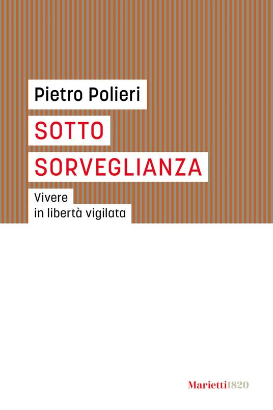 Sotto sorveglianza. Vivere in libertà vigilata - Pietro Polieri - Libro -  Marietti 1820 - I gufi