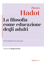 La filosofia come educazione degli adulti. Testi, prospettive, dialoghi