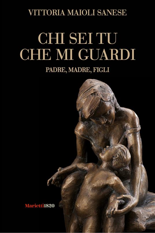 Chi sei tu che mi guardi. Padre, madre, figli - Vittoria Maioli Sanese - copertina