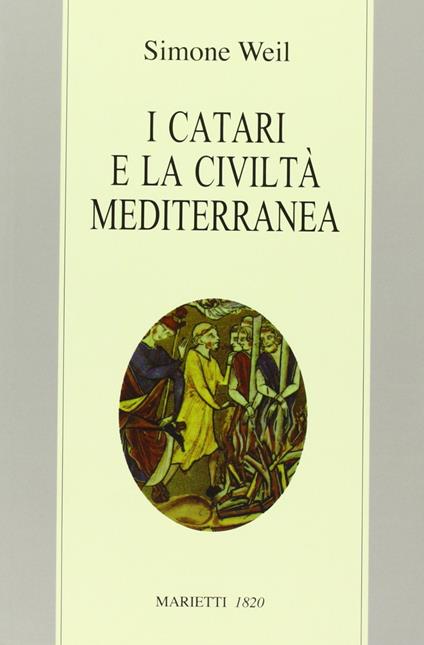 I Catari e la civiltà mediterranea - Seguito da Chanson de la croisade albigeoise. Ediz. bilingue - Simone Weil - copertina