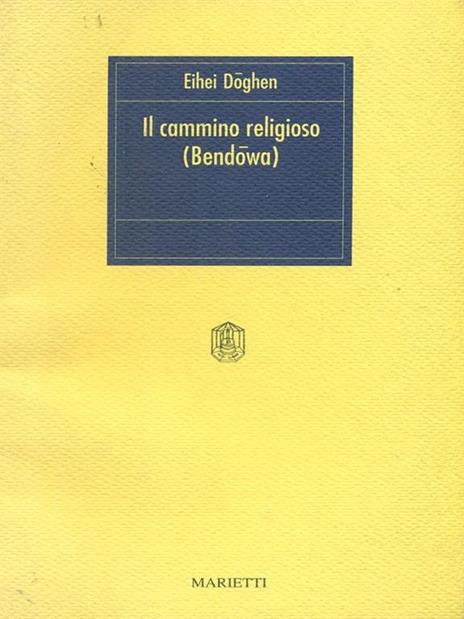 Il cammino religioso. Bendowa - Eihei Doghen - 2
