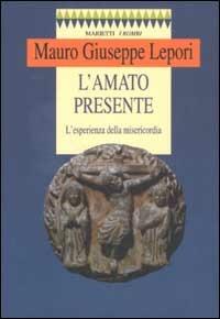 L' amato presente. L'esperienza della misericordia - Mauro Giuseppe Lepori - copertina