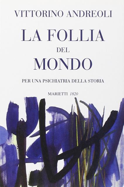 La follia del mondo. Per una psichiatria della storia - Vittorino Andreoli - copertina