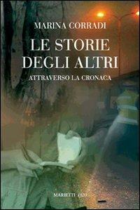 Le storie degli altri. Attraverso la cronaca - Marina Corradi - copertina