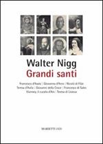 Grandi santi. Francesco d'Assisi, Giovanna d'Arco, Nicolò di Flüe, Teresa d'Avila, Giovanni della Croce, Francesco di Sales, Vianney, il curato d'Ars, Teresa di Lisieux