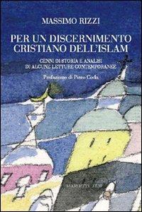 Per un discernimento cristiano dell'Islam. Cenni di storia e analisi di alcune letture contemporanee - Massimo Rizzi - copertina