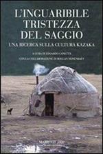 L' inguaribile tristezza del saggio. Una ricerca sulla cultura kazaka