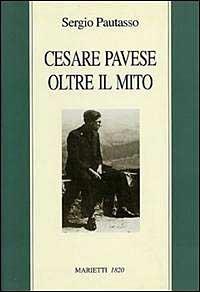 Cesare Pavese oltre il mito. Il mestiere di scrivere come mestiere di vivere - Sergio Pautasso - copertina