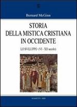 Storia della mistica cristiana in Occidente. Vol. 2: Lo sviluppo (VI-XII secolo)