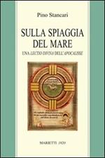 Sulla spiaggia del mare. Una lectio divina dell'Apocalisse