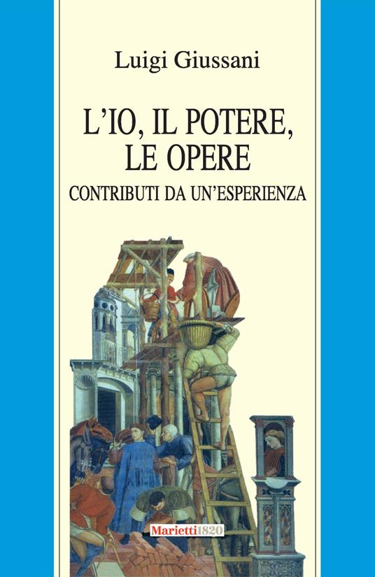 L'io, il potere, le opere. Contributi da un'esperienza - Luigi Giussani - copertina