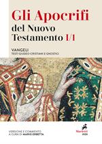 Gli apocrifi del Nuovo Testamento. Vol. 1\1: Vangeli. Testi giudeo-cristiani e gnostici.