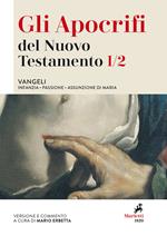 Gli apocrifi del Nuovo Testamento. Vol. 1/2: Vangeli. Infanzia, Passione, Assunzione di Maria