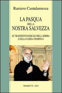 La Pasqua della nostra salvezza. Le tradizioni pasquali della Bibbia e della Chiesa primitiva - Raniero Cantalamessa - copertina