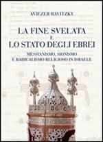 La fine svelata e lo Stato degli ebrei. Messianismo, sionismo e radicalismo religioso in Israele