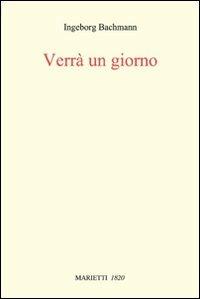 Verrà un giorno. Conversazioni romane - Ingeborg Bachmann - Libro -  Marietti 1820 - Con-tratto