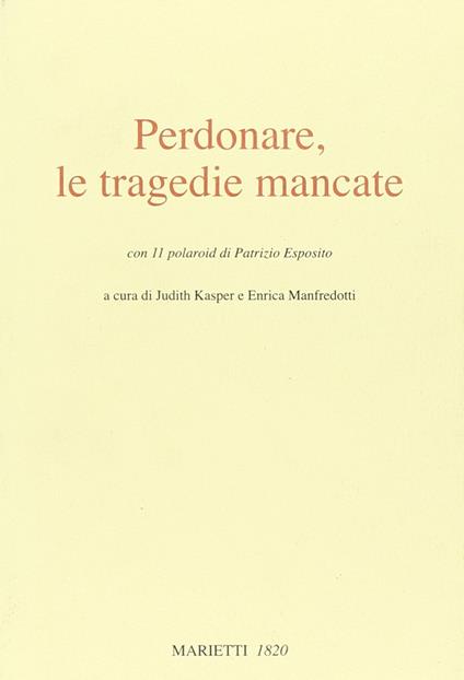 Perdonare, le tragedie mancate. Ediz. illustrata - copertina