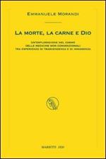 La morte, la carne e Dio. Un'esplorazione nel cosmo delle medicine non convenzionali tra esperienze di trascendenza e di immanenza