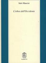 L' ethos dell'Occidente. Neoclassicismo etico, profezia cristiana, pensiero critico moderno