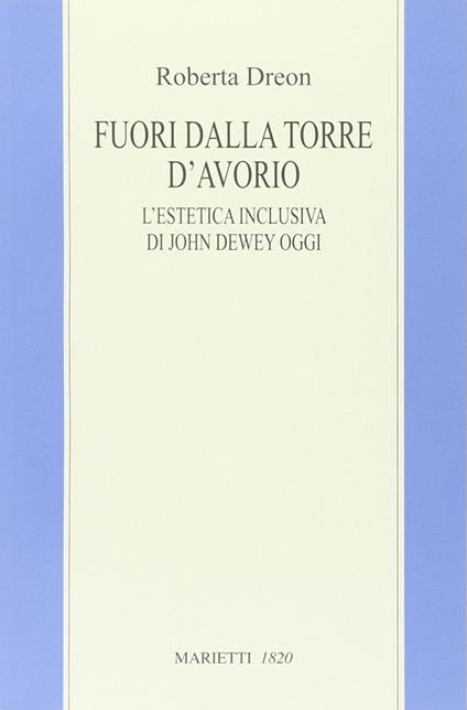 Fuori dalla torre d'avorio. L'estetica inclusiva di John Dewey oggi - Roberta Dreon - copertina