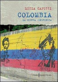 Colombia. La guerra (in)finita - Lucia Capuzzi - copertina