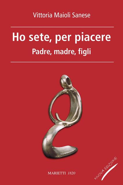 Ho sete, per piacere. Padre, madre, figli - Vittoria Maioli Sanese - ebook