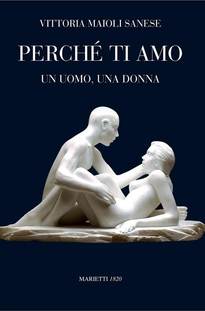 Perché ti amo. Un uomo, una donna - Vittoria Maioli Sanese - ebook