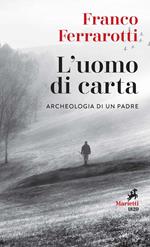 L' uomo di carta. Archeologia di un padre